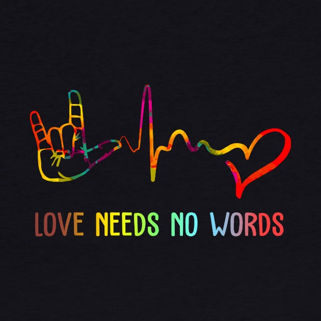 Love Needs No Words Deaf Awareness Gift by ValentinkapngTee